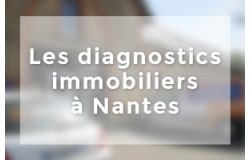 LES DIAGNOSTICS IMMOBILIERS A NANTES