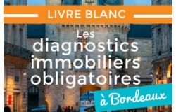 LIVRE BLANC : LES DIAGNOSTICS IMMOBILIERS OBLIGATOIRES A BORDEAUX