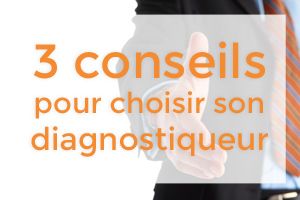 3 CONSEILS POUR CHOISIR SA SOCIÉTÉ DE DIAGNOSTIC IMMOBILIER