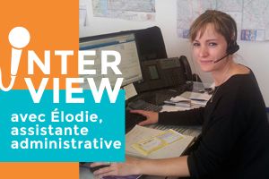 ELODIE CONRARD, ASSISTANTE ADMINISTRATIVE, NOUS RACONTE SON MÉTIER