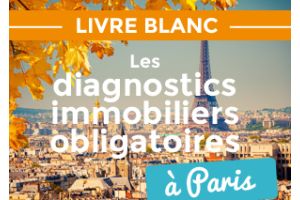 LIVRE BLANC : LES DIAGNOSTICS IMMOBILIERS OBLIGATOIRES A PARIS