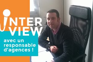 SYLVAIN MOURTEIL, RESPONSABLE D'AGENCES, NOUS RACONTE SON MÉTIER